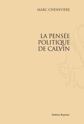 Couverture du livre « La pensée politique de Calvin » de Marc Cheneviere aux éditions Slatkine Reprints