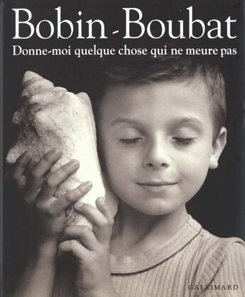 Couverture du livre « Donne-moi quelque chose qui ne meure pas » de Christian Bobin et Boubat Edouard aux éditions Gallimard