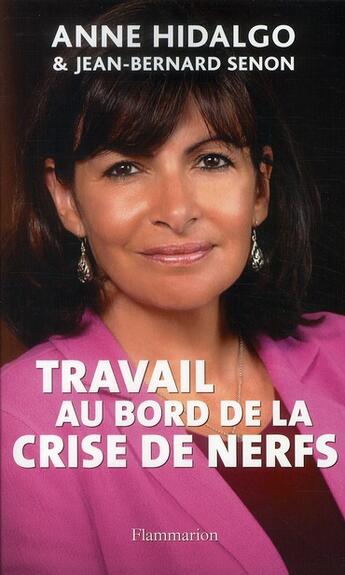 Couverture du livre « Travail au bord de la crise de nerfs » de Anne Hidalgo et Jean-Bernard Senon aux éditions Flammarion