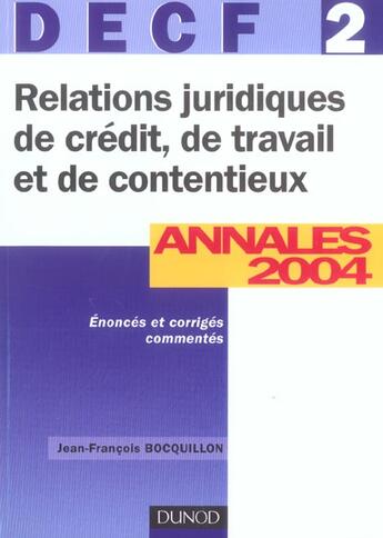 Couverture du livre « Relations Juridiques De Credit, De Travail Et De Contentieux ; Decf 2 ; Annales 2004 » de Jean-Francois Bocquillon aux éditions Dunod