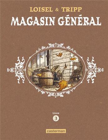 Couverture du livre « Magasin général : Intégrale vol.3 : Tomes 7 à 9 » de Regis Loisel et Jean-Louis Tripp aux éditions Casterman