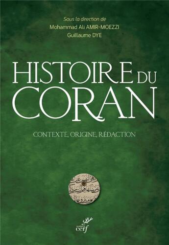 Couverture du livre « Histoire du coran : contexte, origine, rédaction » de Mohammad Ali Amir-Moezzi et Guillaume Dye aux éditions Cerf