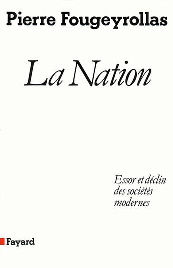 Couverture du livre « La nation ; essor et déclin des sociétés modernes » de Pierre Fougeyrollas aux éditions Fayard