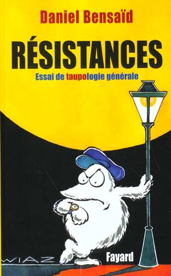 Couverture du livre « Résistances - Essai de taupologie générale » de Daniel Bensaid aux éditions Fayard