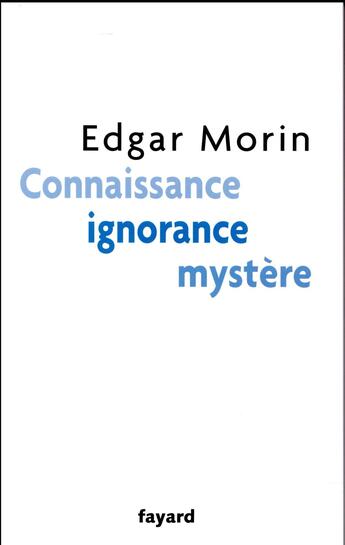 Couverture du livre « Connaissance, ignorance, mystère » de Edgar Morin aux éditions Fayard