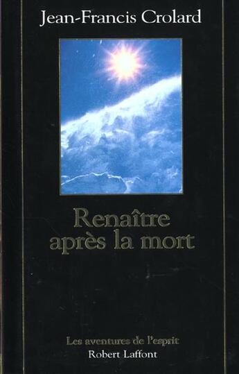 Couverture du livre « Renaître après la mort - NE » de Jean-Francis Crolard aux éditions Robert Laffont