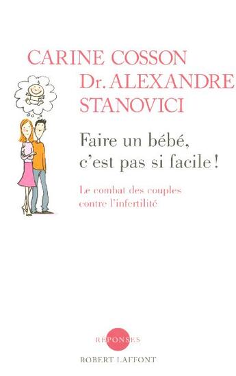 Couverture du livre « Faire un bebe, c'est pas si facile ! le combat des couples contre l'infertilite » de Cosson/Stanovici aux éditions Robert Laffont