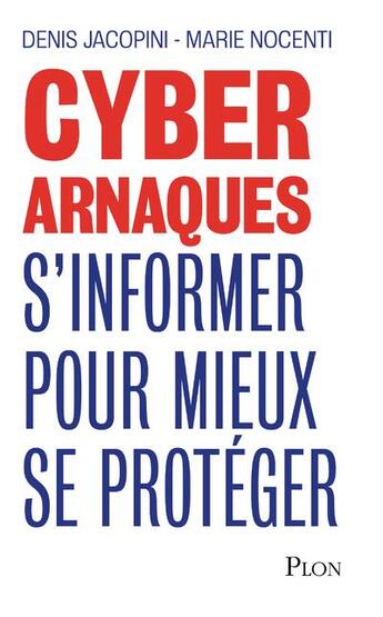 Couverture du livre « Cyber arnaques ; s'informer pour mieux se protéger » de Marie Nocenti et Denis Jacopini aux éditions Plon