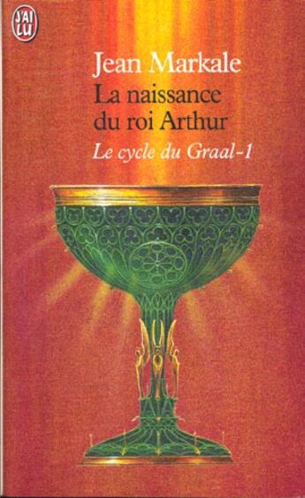 Couverture du livre « Cycle du graal t1 - la naissance du roi arthur (le) » de Jean Markale aux éditions J'ai Lu