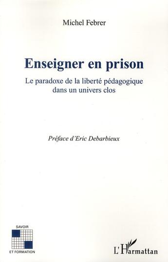 Couverture du livre « Enseigner en prison ; le paradoxe de la liberté pédagogique dans un univers clos » de Michel Febrer aux éditions L'harmattan