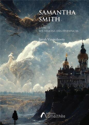 Couverture du livre « Samantha Smith Tome 2 : les visions des Hypatuces » de Sarah Vingerhoets aux éditions Amalthee