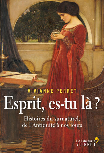 Couverture du livre « Esprit es-tu là ? ; histoires du surnaturel, de l'Antiquité à nos jours » de Vivianne Perret aux éditions La Librairie Vuibert