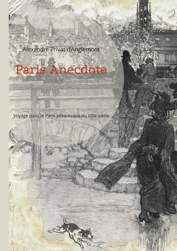 Couverture du livre « Paris Anecdote : Voyage dans le Paris pittoresque du XIXe siècle » de Alexandre Privat D'Anglemont aux éditions Books On Demand