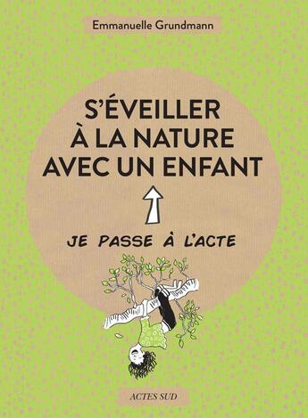 Couverture du livre « S'éveiller à la nature avec un enfant » de Elodie Balandras et Emmanuelle Grundmann aux éditions Actes Sud