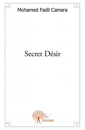 Couverture du livre « Secret désir » de Mohamed Fadil Camara aux éditions Edilivre