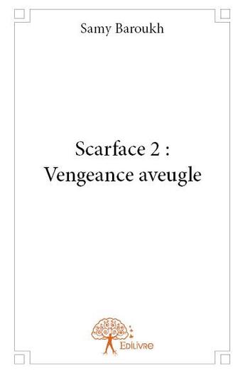 Couverture du livre « Scarface 2 ; vengeance aveugle » de Samy Baroukh aux éditions Edilivre