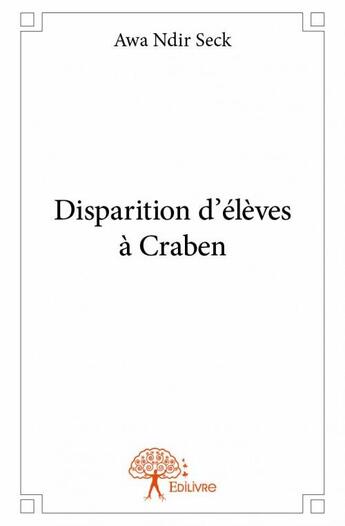 Couverture du livre « Disparition d'élèves à Craben » de Awa Ndir Seck aux éditions Edilivre