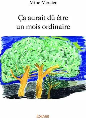 Couverture du livre « Ca aurait du etre un mois ordinaire » de Mercier Mine aux éditions Edilivre