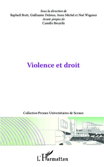 Couverture du livre « Violence et droit » de Anne Michel et Guillaume Delmas et Raphael Brett et Noe Wagener aux éditions L'harmattan