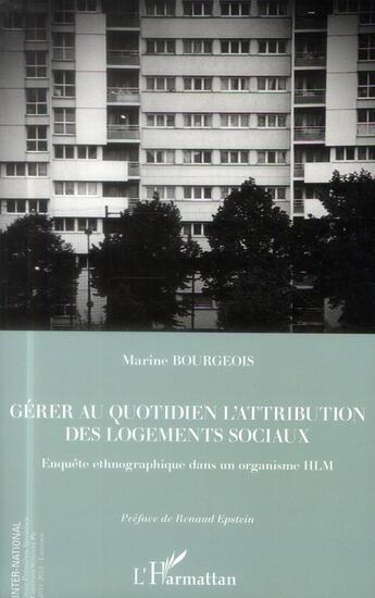 Couverture du livre « Gérer au quotidien l'attribution des logements sociaux ; enquête ethnographique dans un organisme HLM » de Marine Bourgeois aux éditions L'harmattan