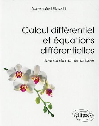 Couverture du livre « Calcul differentiel et equations differentielles - licence de mathematiques » de Elkhadiri Abdelhafed aux éditions Ellipses