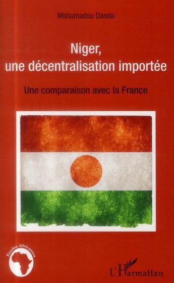 Couverture du livre « Niger une décentralisation importée ; une comparaison avec la France » de Mahamadou Danda aux éditions L'harmattan