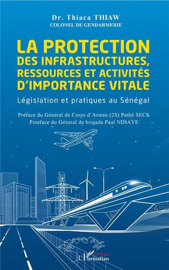 Couverture du livre « La protection des infrastructures ressources et activités d'importance vitale ; legislation et pratiques au Sénégal » de Thiaca Thaw aux éditions L'harmattan