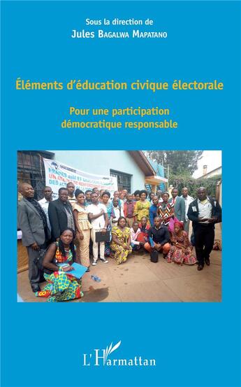 Couverture du livre « Éléments d'éducation civique électorale ; pour une participation démocratique responsable » de Jules Bagalwa Mapatano aux éditions L'harmattan