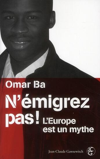 Couverture du livre « N'émigrez pas ! l'Europe est un mythe » de Omar Ba aux éditions Jean-claude Gawsewitch