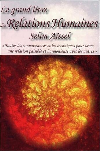 Couverture du livre « Le grand livre des relations humaines » de Selim Aissel aux éditions Ecce