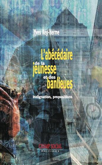 Couverture du livre « L'abécédaire de la jeunesse et des banlieues ; indignations, propositions » de Yves Rey-Herme aux éditions Champ Social