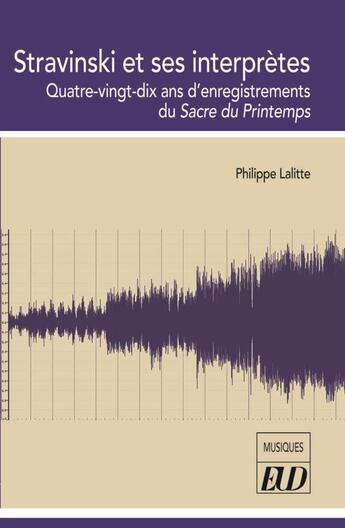 Couverture du livre « Stravinski et ses interprètes : quatre-vingt-dix ans d'enregistrements du Sacre du Printemps » de Philippe Lalitte aux éditions Pu De Dijon