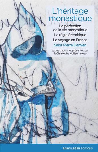 Couverture du livre « L'héritage monastique Tome 1 ; la perfection de la vie monastique, la règle érémitique, le voyage en France » de Pierre Damien aux éditions Saint-leger