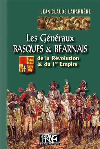 Couverture du livre « Les généraux basques et béarnais de la Révolution et du 1er Empire » de Jean-Claude Labarrere aux éditions Prng