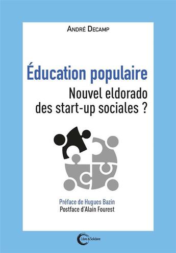 Couverture du livre « Éducation populaire : nouvel eldrado des start-up sociales ? » de Andre Decamp aux éditions Libre & Solidaire