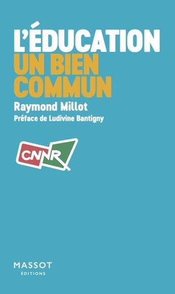 Couverture du livre « L'éducation : un bien commun » de Raymond Millot aux éditions Massot Editions