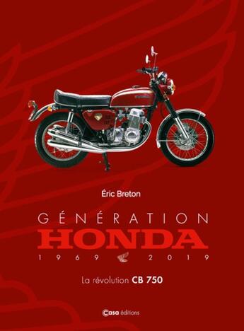 Couverture du livre « Génération Honda 1969-2019 ; la révolution CB 750 » de Eric Breton aux éditions Casa