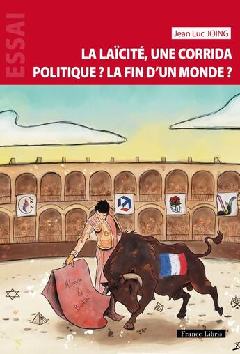 Couverture du livre « La laïcité, une corrida politique ? La fin d'un monde ? » de Jean-Luc Joing aux éditions France Libris