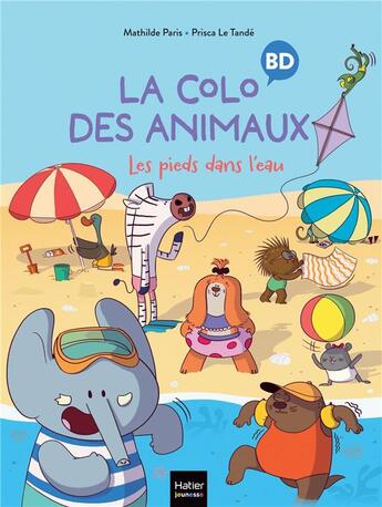 Couverture du livre « La colo des animaux : Les pieds dans l'eau » de Mathilde Paris et Prisca Le Tande aux éditions Hatier