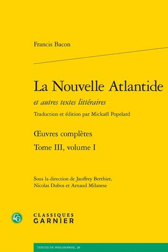 Couverture du livre « Oeuvres complètes t.3, volume 1 : la Nouvelle Atlantide et autres textes littéraires » de Francis Bacon aux éditions Classiques Garnier