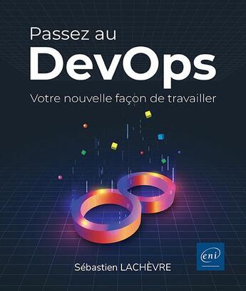 Couverture du livre « Passez au devops : votre nouvelle façon de travailler » de Sebastien Lachevre aux éditions Eni