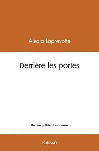 Couverture du livre « Derriere les portes » de Laprevotte Alexia aux éditions Edilivre