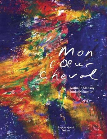 Couverture du livre « Mon coeur cheval » de Junko Nakamura et Nathalie Mansuy aux éditions Le Port A Jauni