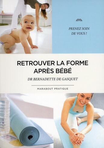 Couverture du livre « Retrouver la forme après bébé » de Bernadette De Gasquet aux éditions Marabout