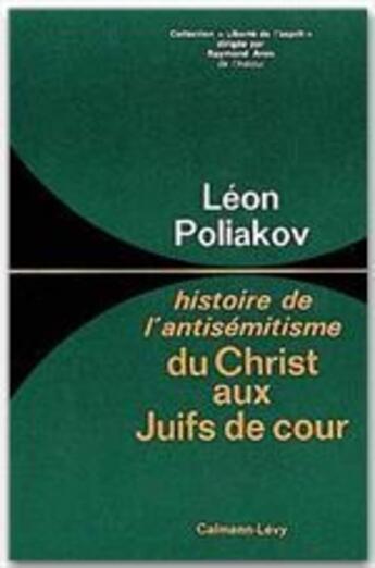 Couverture du livre « Histoire de l'antisémitisme t.1 ; du Christ aux Juifs de cour » de Leon Poliakov aux éditions Calmann-levy