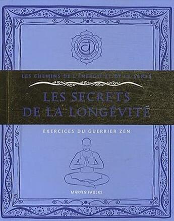 Couverture du livre « Les secrets de la longévité ; exercices du guerrier zen » de Martin Faulks aux éditions Courrier Du Livre