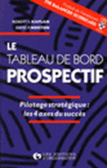 Couverture du livre « Le Tableau De Bord Prospectif. Pilotage Strategique : Les 4 Axes Du Succes » de Rs Kaplan aux éditions Organisation