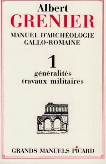 Couverture du livre « Manuel d'archéologie gallo-romaine t.1 ; généralités, travaux militaires » de Albert Grenier aux éditions Picard