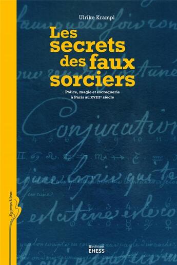 Couverture du livre « Les secrets des faux sorciers; police, magie et escroquerie à Paris au XVIII siècle » de Ulrike Krampl aux éditions Ehess