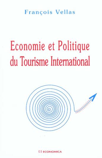 Couverture du livre « ECONOMIE ET POLITIQUE DU TOURISME INTERNATIONAL » de Francois Vellas aux éditions Economica